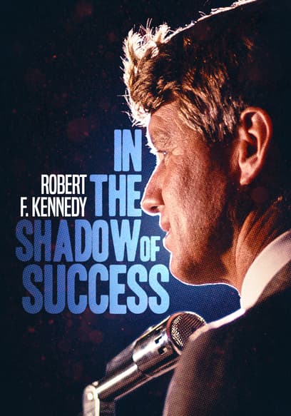 Robert Kennedy: In the Shadow of Success