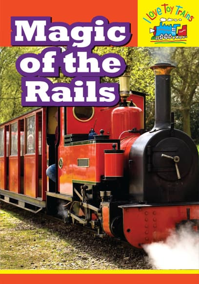 I Love Toy Trains: Magic of the Rails