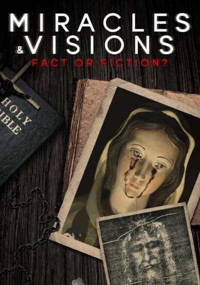 Miracles & Visions: Fact or Fiction?