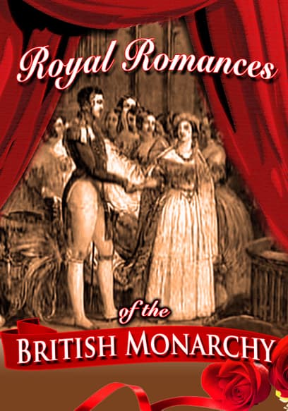 Royal Romances of the British Monarchy