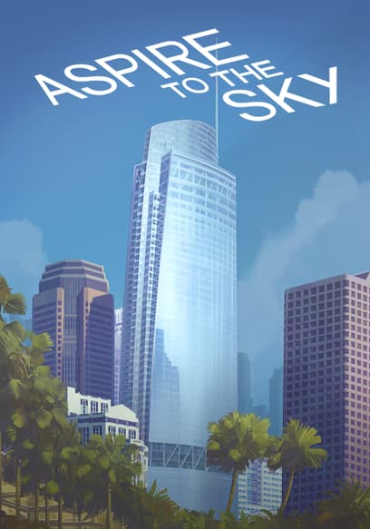 Aspire to the Sky: The Wilshire Grand Story