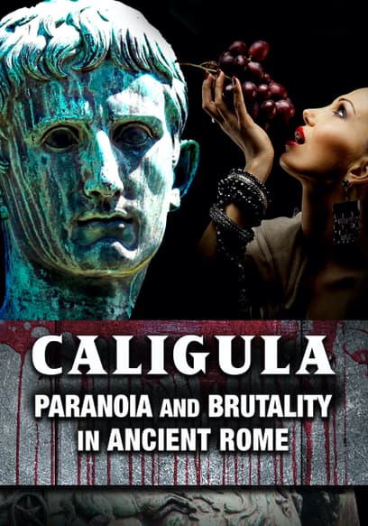 Caligula: Paranoia and Brutality in Ancient Rome