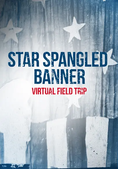 Star Spangled Banner: Virtual Field Trip