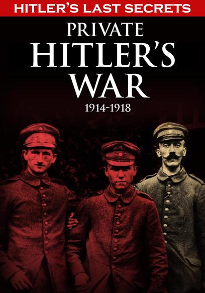 Hitler's Last Secrets: Private Hitler's War