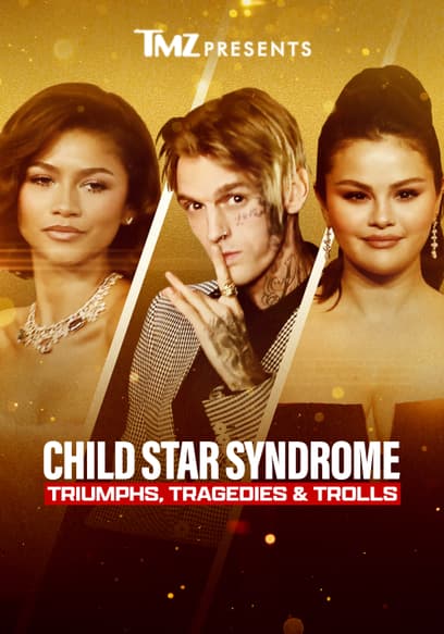 TMZ Presents: Child Star Syndrome: Triumphs, Tragedies & Trolls
