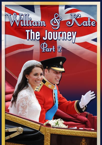 William & Kate: The Journey (Pt. 2)