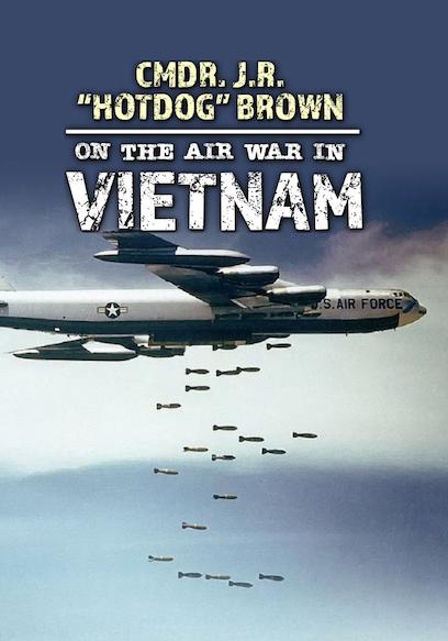 Cmdr. J. R. 'Hotdog' Brown on the Air War in Vietnam