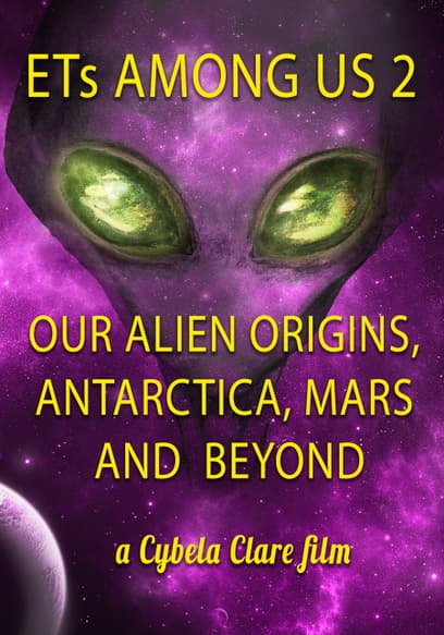 ETs Among Us 2: Our Alien Origins, Antarctica, Mars and Beyond