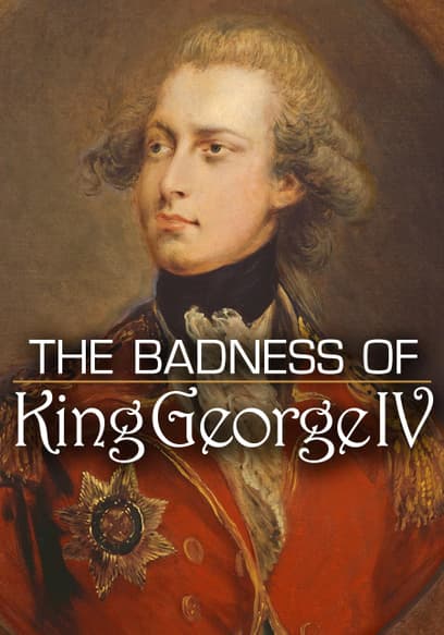 The Badness of King George IV