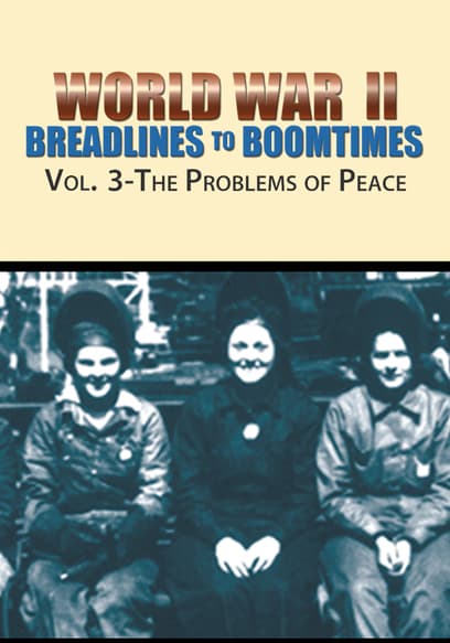 World War II: Breadlines to Boomtimes (Vol. 3): The Problems of Peace