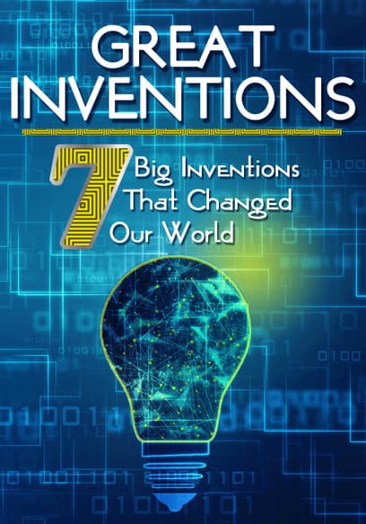 Greatest Inventions: Seven Big Inventions That Changed Our World