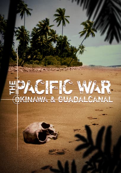 The Pacific War: Okinawa & Guadalcanal
