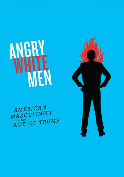 Angry White Men: American Masculinity in the Age of Trump