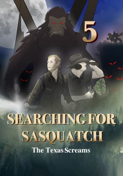 Searching for Sasquatch 5: The Texas Screams