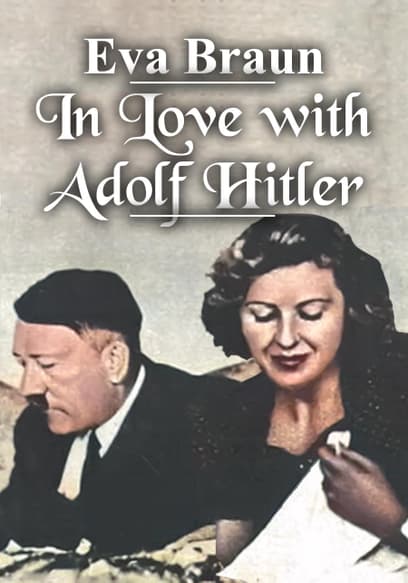 Eva Braun: In Love With Adolf Hitler