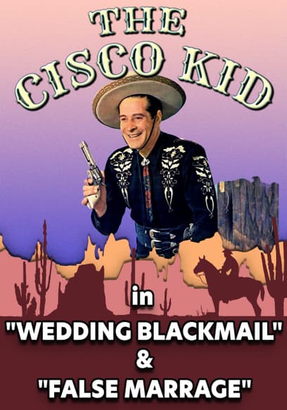 The Cisco Kid: Wedding Blackmail & False Marriage