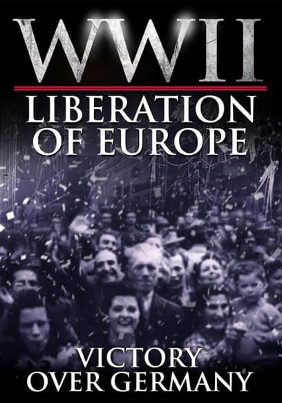 WWII Liberation of Europe: Victory Over Germany