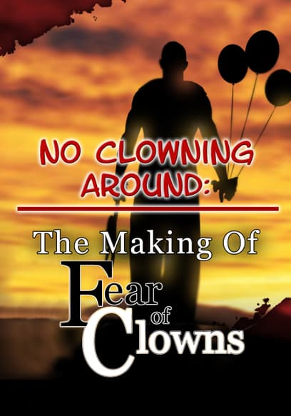 No Clowning Around: The Making of Fear of Clowns