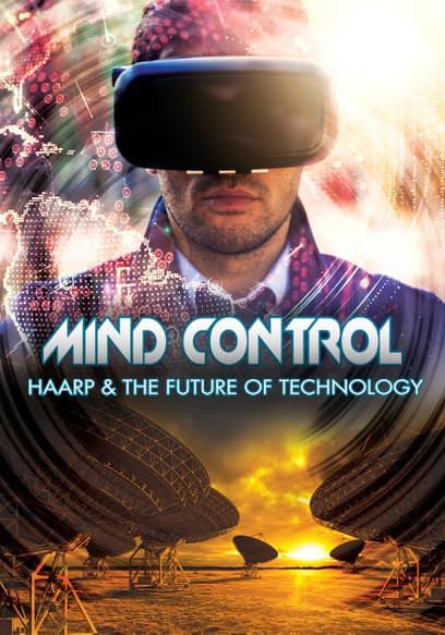 Mind Control: HAARP & the Future of Technology
