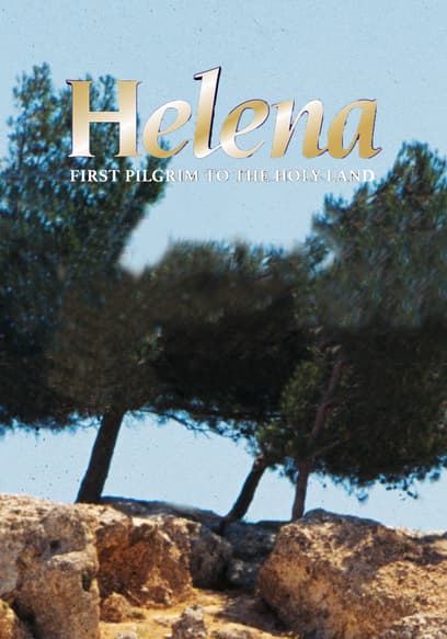 Helena: First Real Pilgrim to the Holy Land