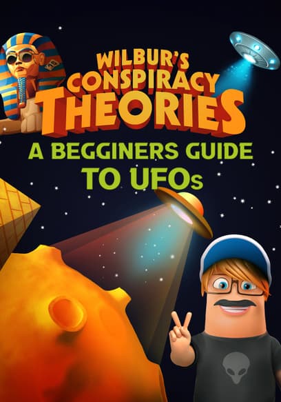 Wilbur's Conspiracy Theories: A Begginers Guide to UFOs