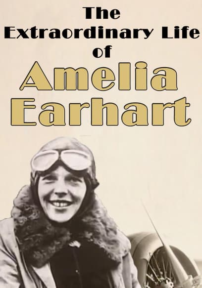 The Extraordinary Life of Amelia Earhart