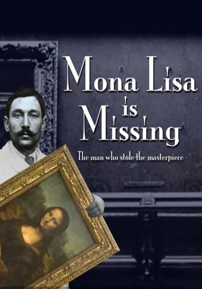 Mona Lisa Is Missing: The Man Who Stole the Masterpiece
