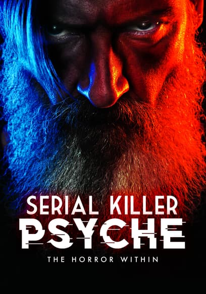 Serial Killer Psyche: The Horror Within