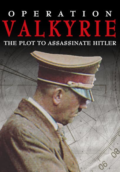 Operation Valkyrie: The Plot to Assassinate Hitler