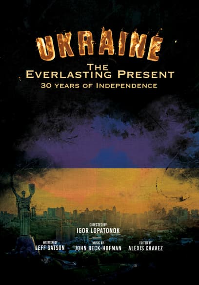 Ukraine the Everlasting Present: 30 Years of Independence