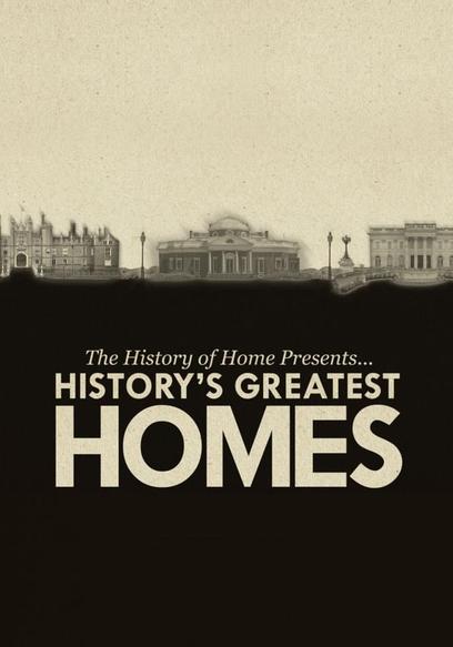 The History of Home Presents: History's Greatest Homes