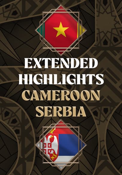 Cameroon vs. Serbia - Extended Highlights