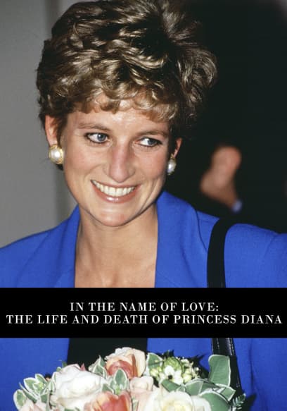 In the Name of Love: The Life and Death of Princess Diana