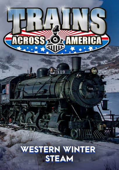 Trains Across America: Western Winter Steam