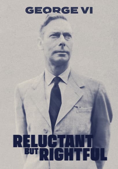 George VI: Reluctant but Rightful