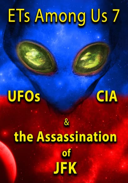 ETs Among Us 7: UFOs, CIA & the Assassination of JFK