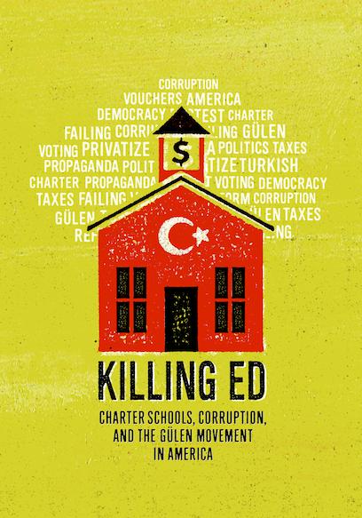 Killing Ed: Charter Schools, Corruption and the Gulen Movement in America