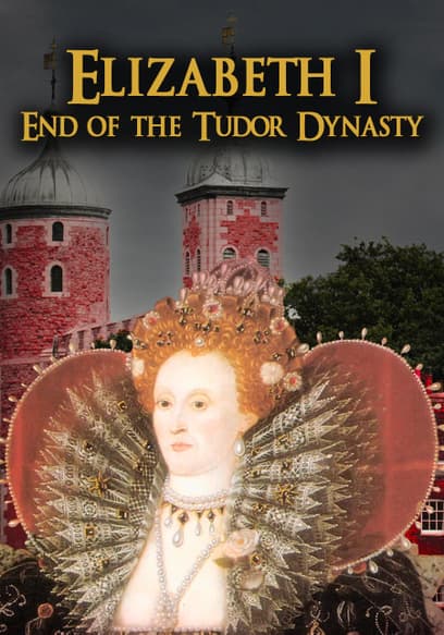 Elizabeth I: End of the Tudor Dynasty