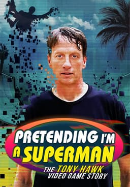 Pretending I'm a Superman: The Tony Hawk Video Game Story - Rotten Tomatoes