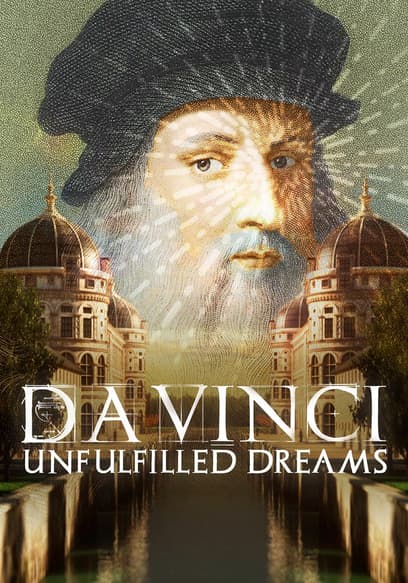 Da Vinci: Unfulfilled Dreams