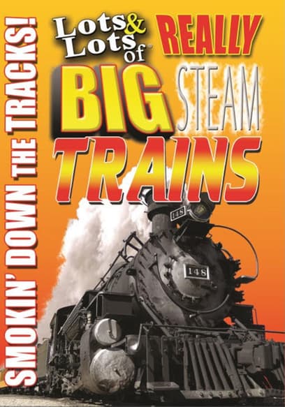Lots & Lots of Really Big Steam Trains: Smokin' Down the Tracks