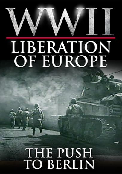 WWII Liberation of Europe: The Push to Berlin