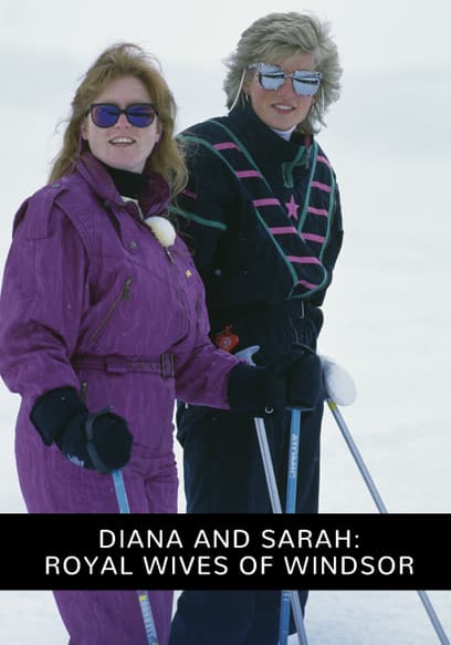 Diana and Sarah: Royal Wives of Windsor