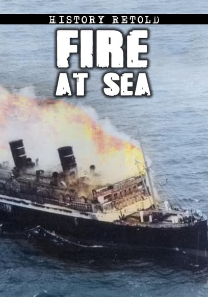 History Retold: Fire at Sea
