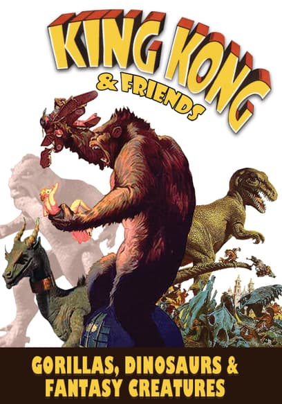King Kong & Friends - Gorillas, Dinosaurs & Fantasy Creatures