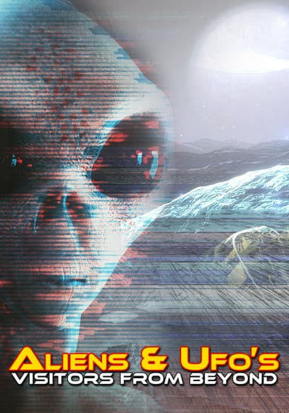 Aliens & UFO's - Visitors From Beyond