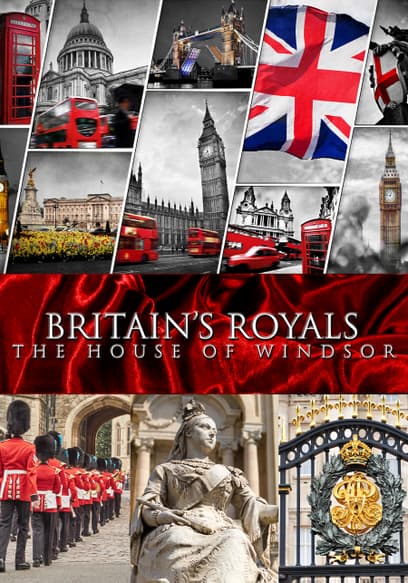 Britain's Royals: The House of Windsor