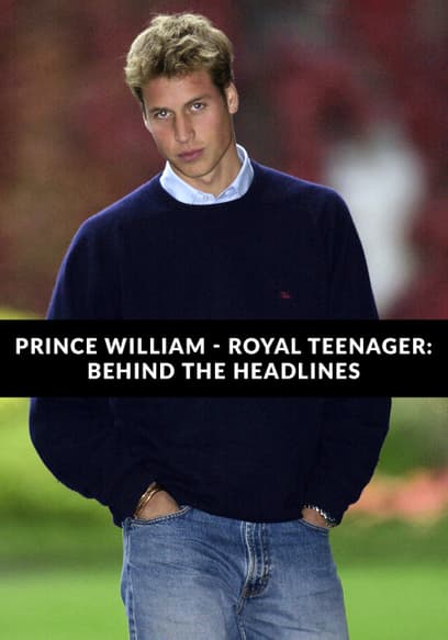 Prince William, Royal Teenager: Behind the Headlines
