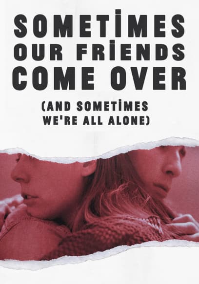 Sometimes Our Friends Come Over (And Sometimes We're All Alone)