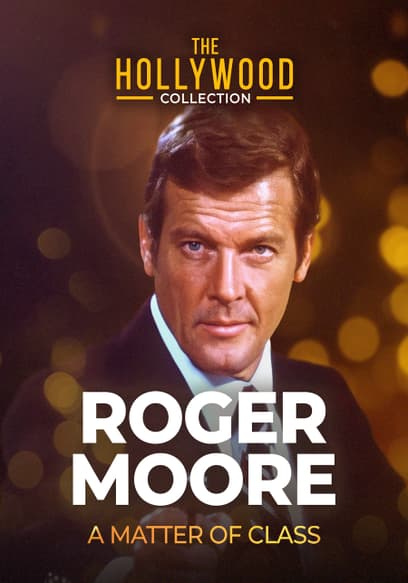 The Hollywood Collection: Roger Moore, a Matter of Class